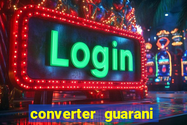 converter guarani em reais